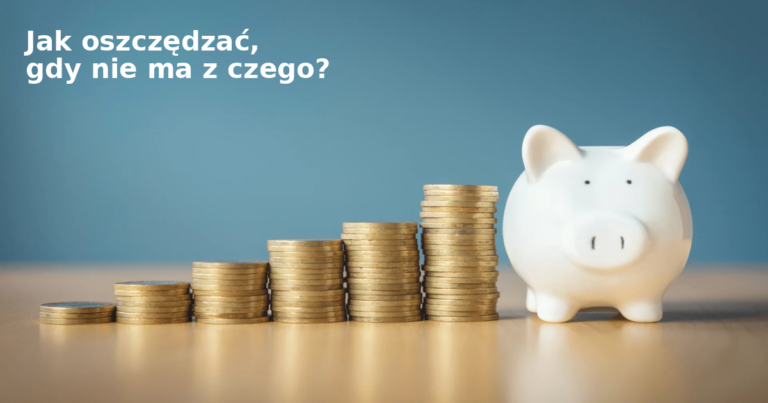 jak oszczędzać gdy nie ma z czego