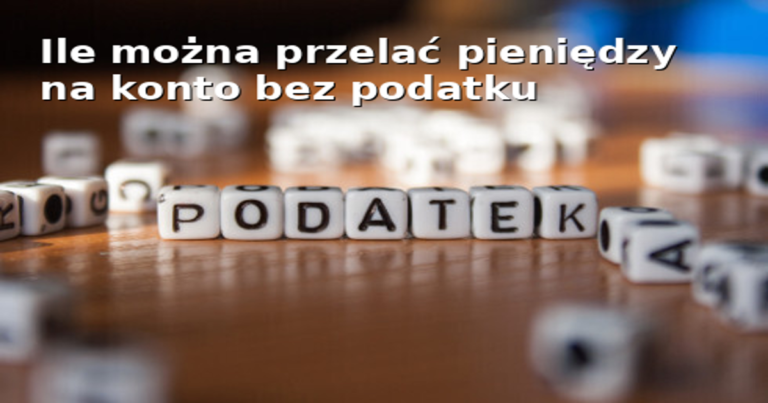 Ile można przelać pieniędzy na konto bez podatku?